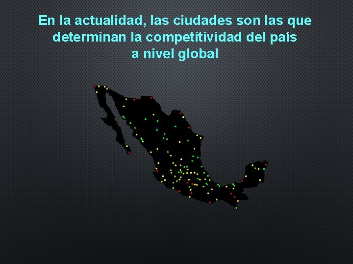 En la actualidad, las ciudades son las que determinan la competitividad del país a