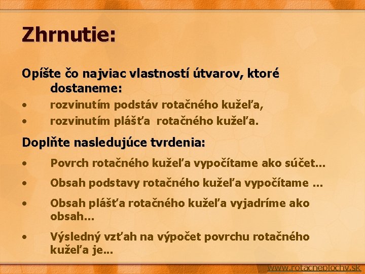 Zhrnutie: Opíšte čo najviac vlastností útvarov, ktoré dostaneme: • • rozvinutím podstáv rotačného kužeľa,