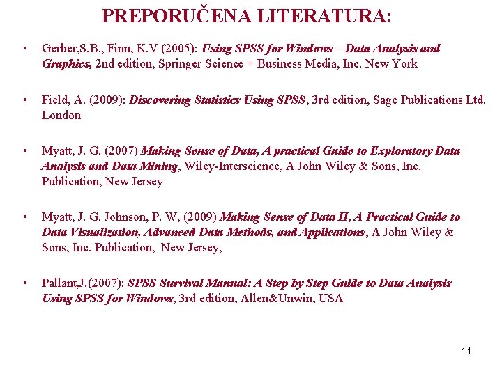 PREPORUČENA LITERATURA: • Gerber, S. B. , Finn, K. V (2005): Using SPSS for