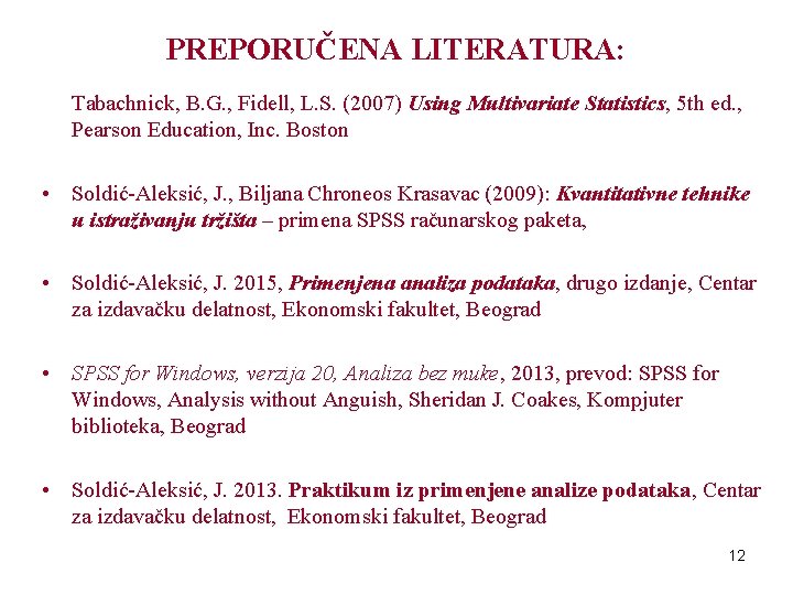 PREPORUČENA LITERATURA: Tabachnick, B. G. , Fidell, L. S. (2007) Using Multivariate Statistics, 5