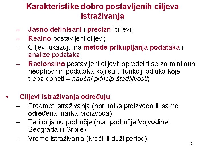 Karakteristike dobro postavljenih ciljeva istraživanja – – • Jasno definisani i precizni ciljevi; Realno