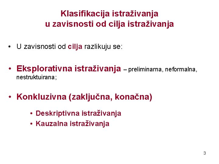 Klasifikacija istraživanja u zavisnosti od cilja istraživanja • U zavisnosti od cilja razlikuju se: