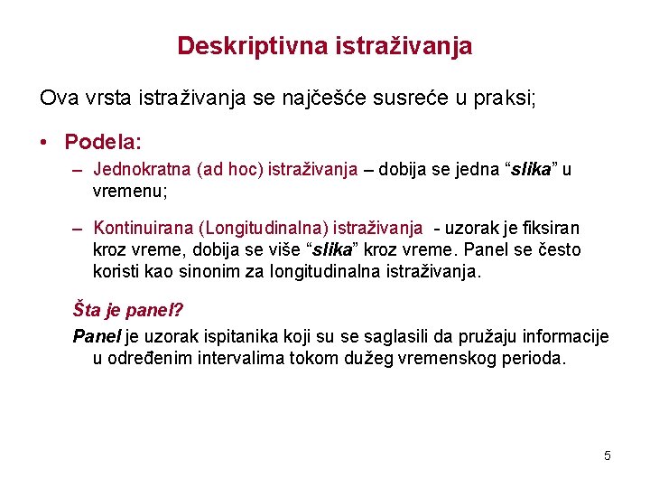 Deskriptivna istraživanja Ova vrsta istraživanja se najčešće susreće u praksi; • Podela: – Jednokratna