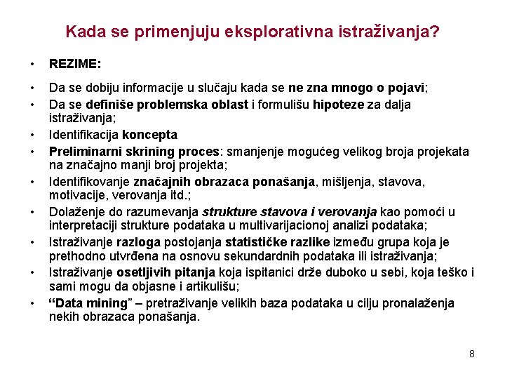 Kada se primenjuju eksplorativna istraživanja? • REZIME: • • Da se dobiju informacije u