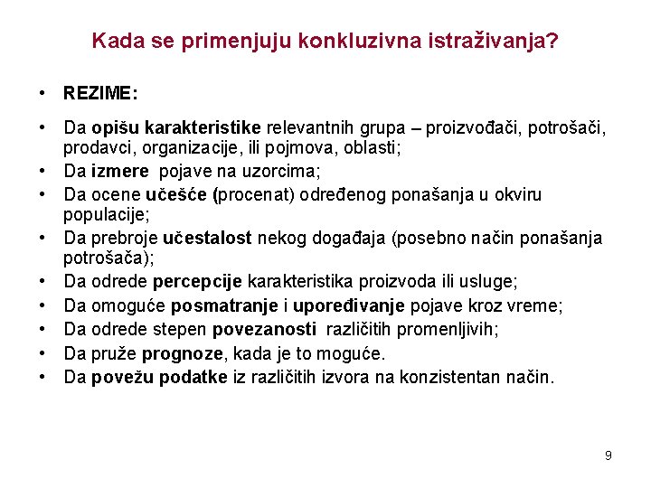 Kada se primenjuju konkluzivna istraživanja? • REZIME: • Da opišu karakteristike relevantnih grupa –