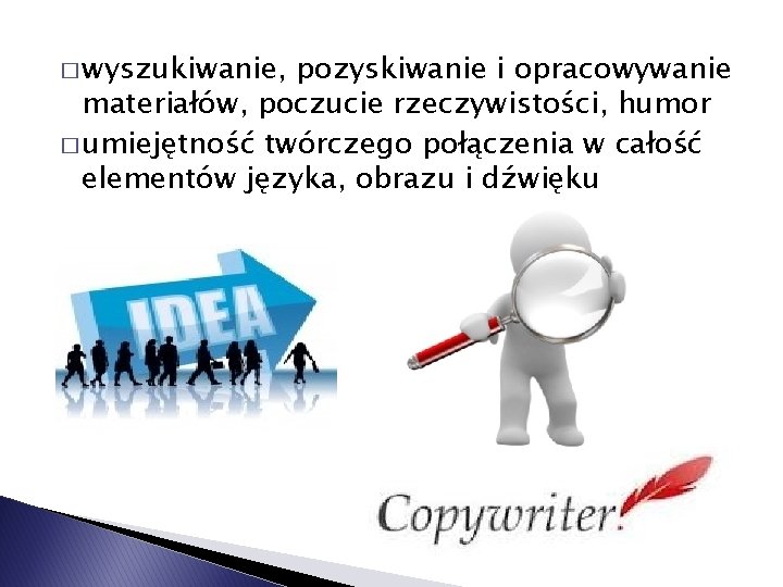 � wyszukiwanie, pozyskiwanie i opracowywanie materiałów, poczucie rzeczywistości, humor � umiejętność twórczego połączenia w