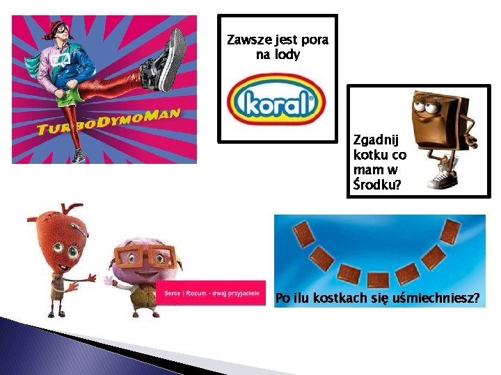 Zawsze jest pora na lody Zgadnij kotku co mam w Środku? Po ilu kostkach