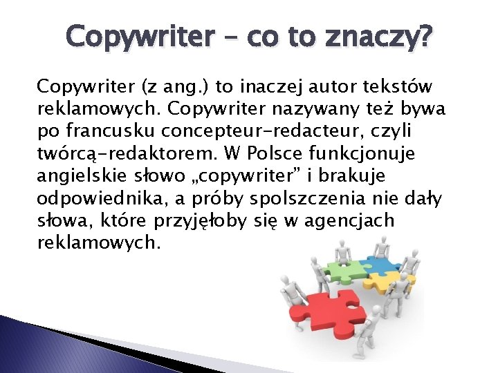 Copywriter – co to znaczy? Copywriter (z ang. ) to inaczej autor tekstów reklamowych.