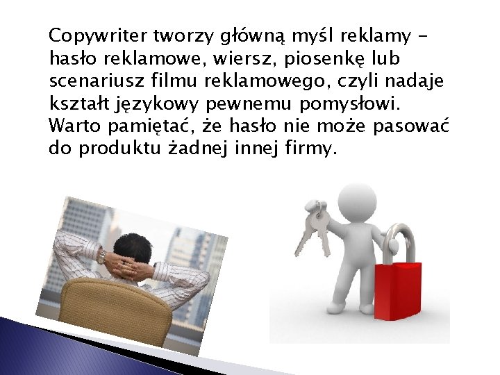 Copywriter tworzy główną myśl reklamy hasło reklamowe, wiersz, piosenkę lub scenariusz filmu reklamowego, czyli