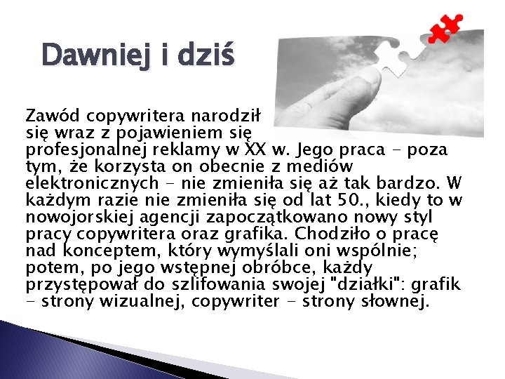 Dawniej i dziś Zawód copywritera narodził się wraz z pojawieniem się profesjonalnej reklamy w