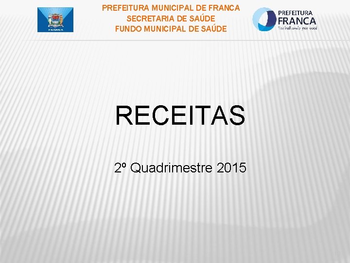 PREFEITURA MUNICIPAL DE FRANCA SECRETARIA DE SAÚDE FUNDO MUNICIPAL DE SAÚDE RECEITAS 2º Quadrimestre