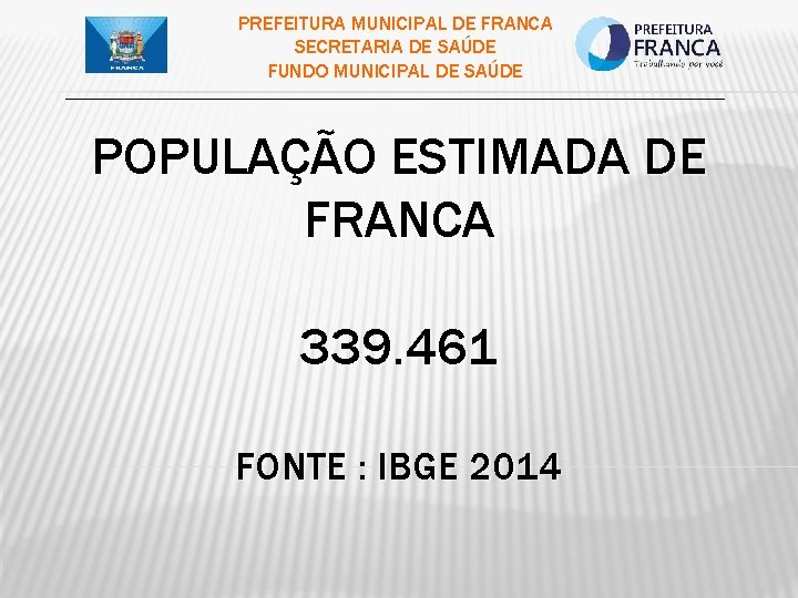 PREFEITURA MUNICIPAL DE FRANCA SECRETARIA DE SAÚDE FUNDO MUNICIPAL DE SAÚDE ___________________________________________ POPULAÇÃO ESTIMADA