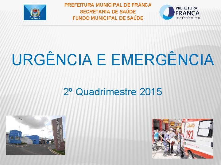 PREFEITURA MUNICIPAL DE FRANCA SECRETARIA DE SAÚDE FUNDO MUNICIPAL DE SAÚDE URGÊNCIA E EMERGÊNCIA