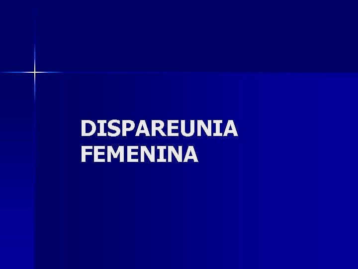 DISPAREUNIA FEMENINA 