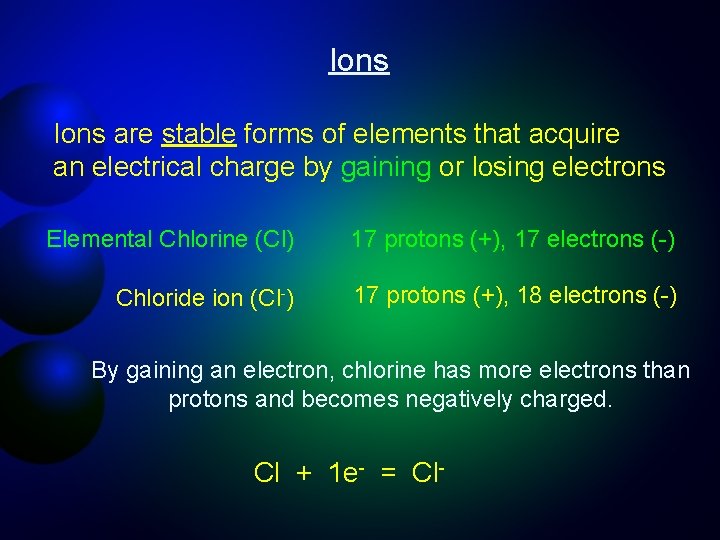 Ions are stable forms of elements that acquire an electrical charge by gaining or
