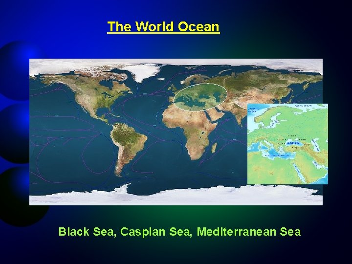 The World Ocean Black Sea, Caspian Sea, Mediterranean Sea 