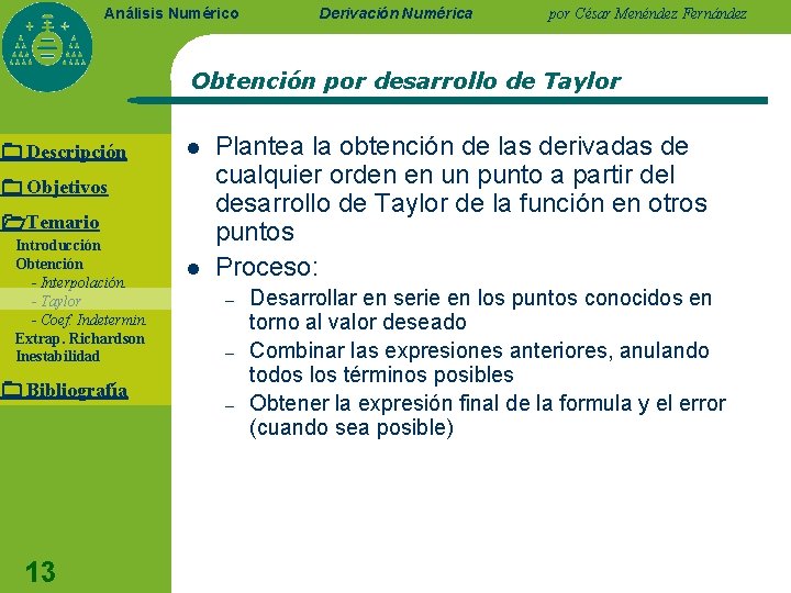 Análisis Numérico Derivación Numérica por César Menéndez Fernández Obtención por desarrollo de Taylor Descripción