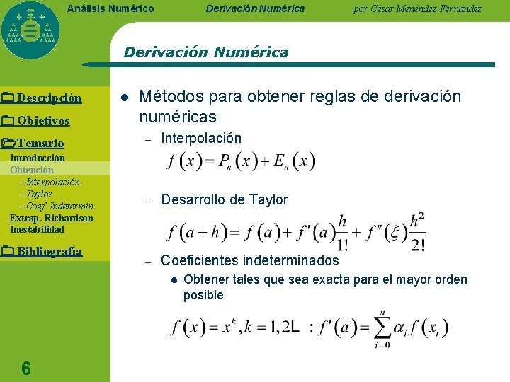 Derivación Numérica Análisis Numérico por César Menéndez Fernández Derivación Numérica Descripción Objetivos Temario Introducción