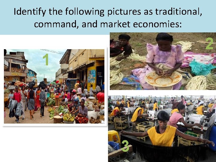 Identify the following pictures as traditional, command, and market economies: 2 1 3 