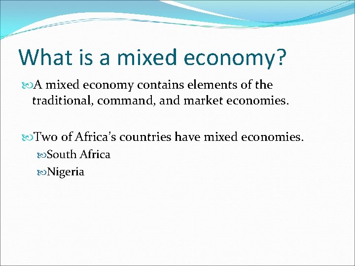 What is a mixed economy? A mixed economy contains elements of the traditional, command,