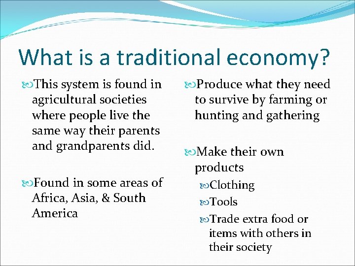 What is a traditional economy? This system is found in agricultural societies where people