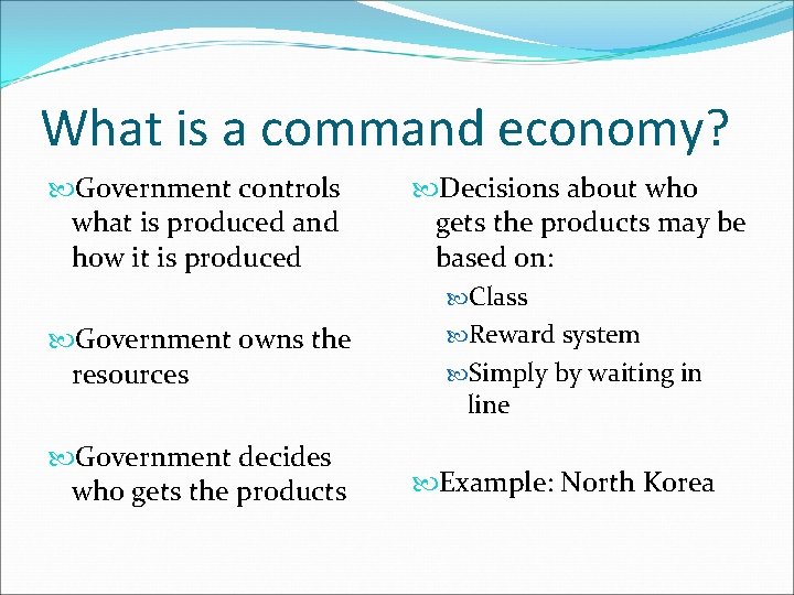 What is a command economy? Government controls what is produced and how it is