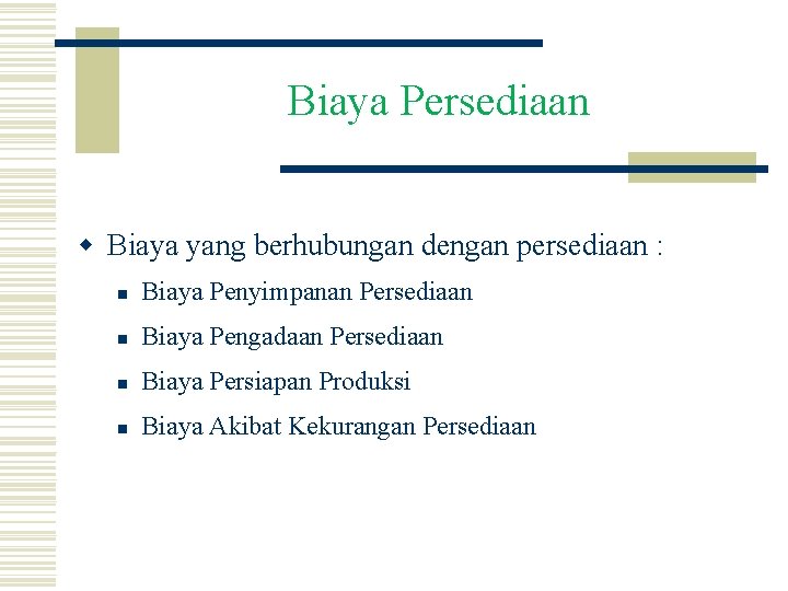 Biaya Persediaan w Biaya yang berhubungan dengan persediaan : n Biaya Penyimpanan Persediaan n