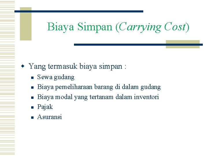 Biaya Simpan (Carrying Cost) w Yang termasuk biaya simpan : n n n Sewa