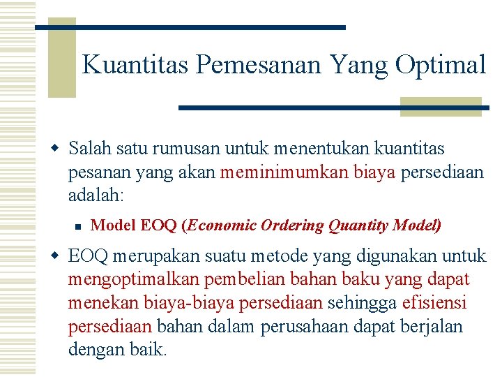 Kuantitas Pemesanan Yang Optimal w Salah satu rumusan untuk menentukan kuantitas pesanan yang akan