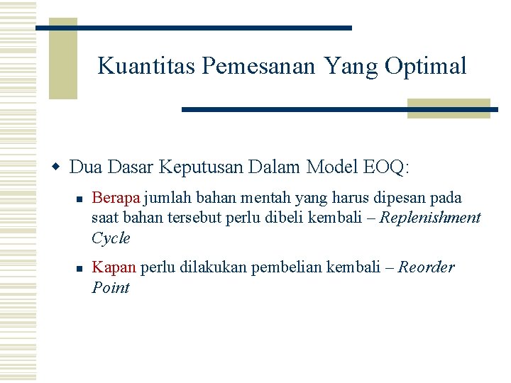 Kuantitas Pemesanan Yang Optimal w Dua Dasar Keputusan Dalam Model EOQ: n n Berapa