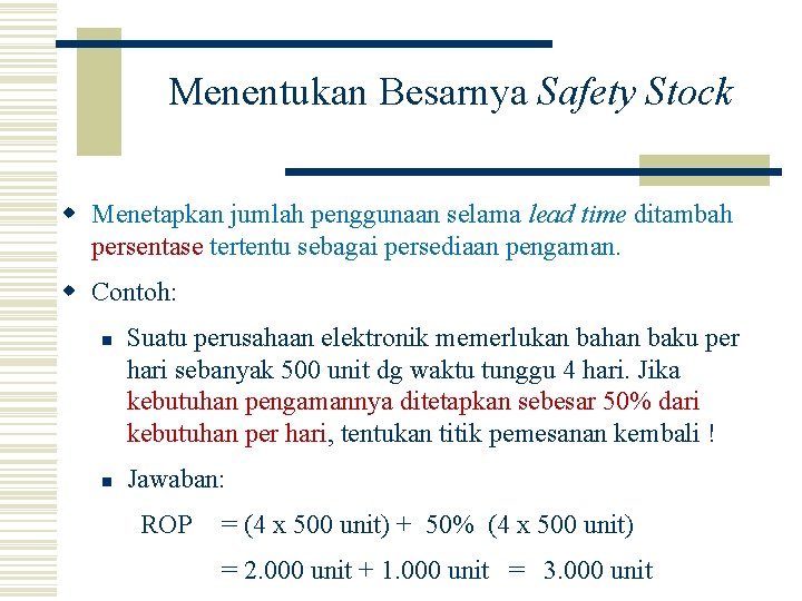 Menentukan Besarnya Safety Stock w Menetapkan jumlah penggunaan selama lead time ditambah persentase tertentu