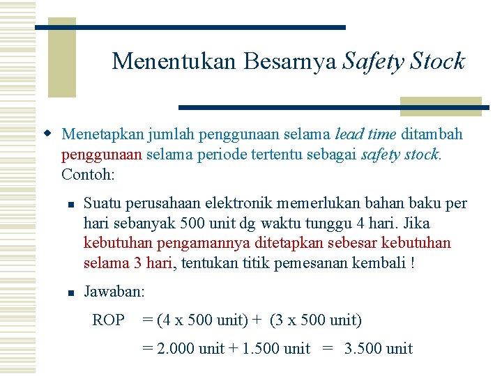 Menentukan Besarnya Safety Stock w Menetapkan jumlah penggunaan selama lead time ditambah penggunaan selama