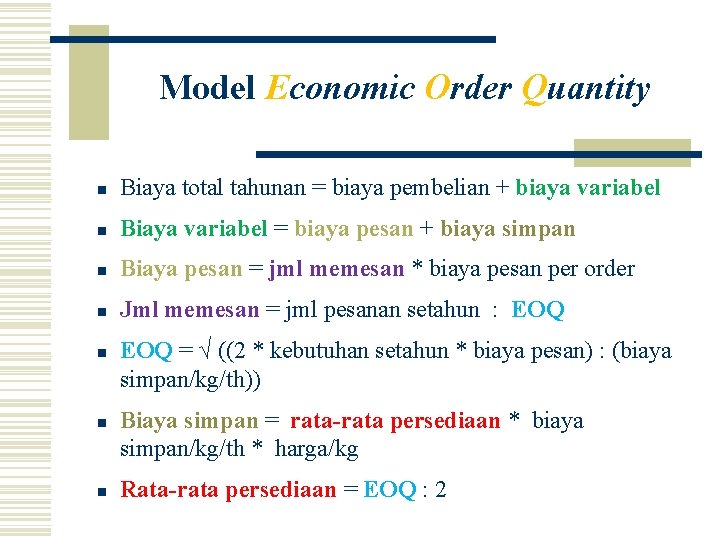 Model Economic Order Quantity n Biaya total tahunan = biaya pembelian + biaya variabel