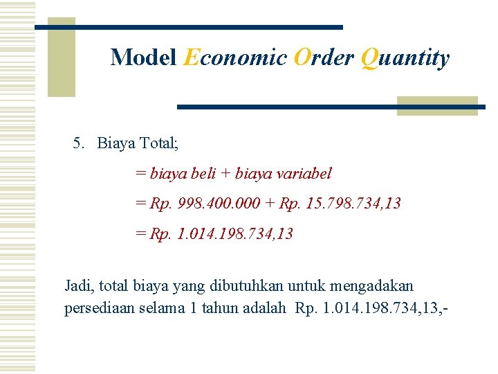 Model Economic Order Quantity 5. Biaya Total; = biaya beli + biaya variabel =