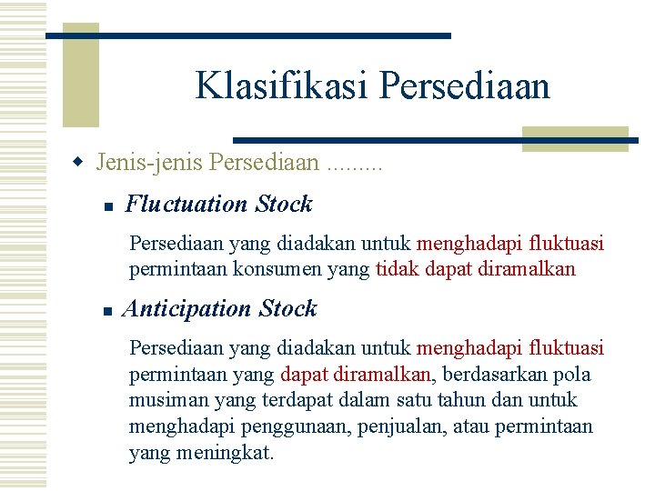 Klasifikasi Persediaan w Jenis-jenis Persediaan. . n Fluctuation Stock Persediaan yang diadakan untuk menghadapi
