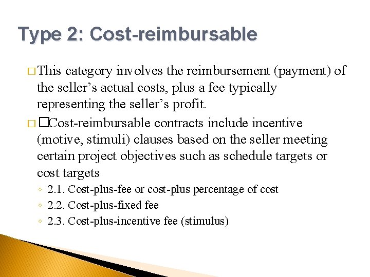 Type 2: Cost-reimbursable � This category involves the reimbursement (payment) of the seller’s actual