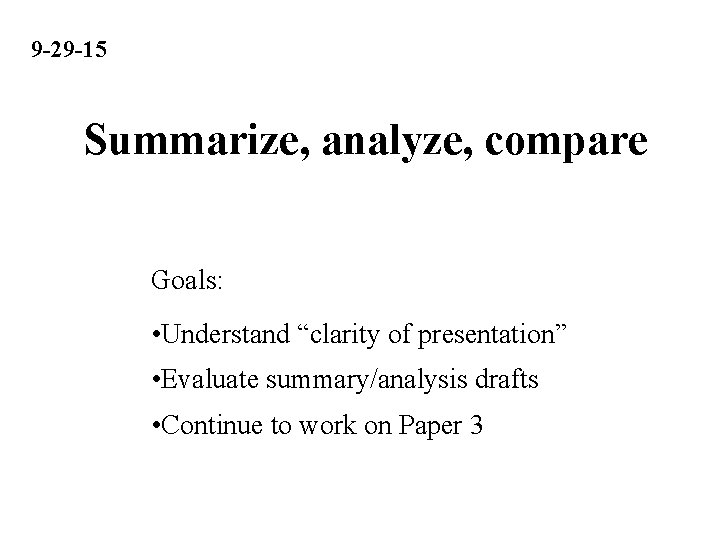 9 -29 -15 Summarize, analyze, compare Goals: • Understand “clarity of presentation” • Evaluate