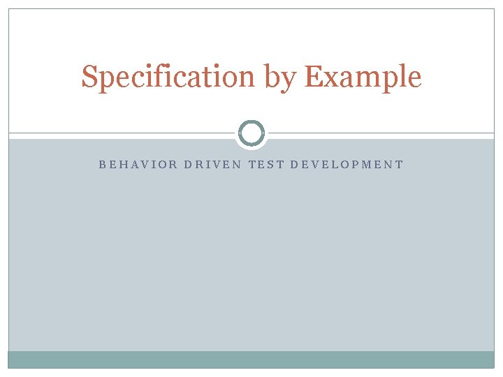 Specification by Example BEHAVIOR DRIVEN TEST DEVELOPMENT 