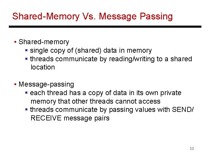 Shared-Memory Vs. Message Passing • Shared-memory § single copy of (shared) data in memory