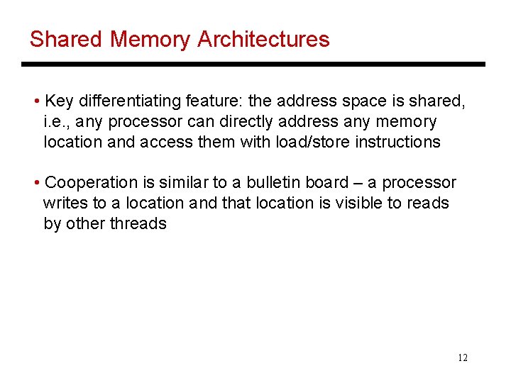 Shared Memory Architectures • Key differentiating feature: the address space is shared, i. e.