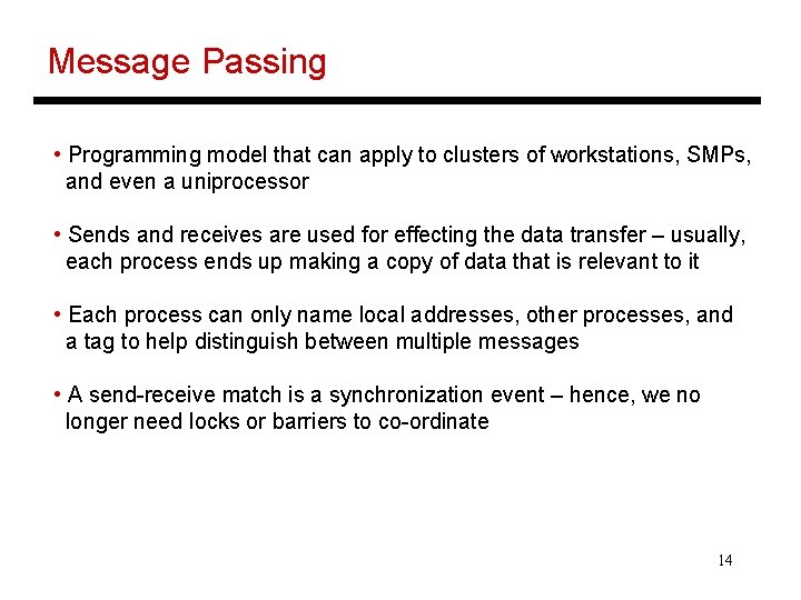 Message Passing • Programming model that can apply to clusters of workstations, SMPs, and