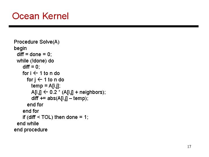 Ocean Kernel Procedure Solve(A) begin diff = done = 0; while (!done) do diff