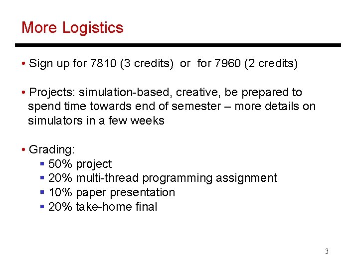 More Logistics • Sign up for 7810 (3 credits) or for 7960 (2 credits)