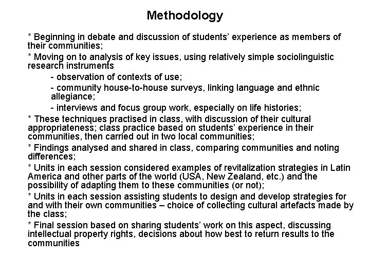 Methodology * Beginning in debate and discussion of students’ experience as members of their
