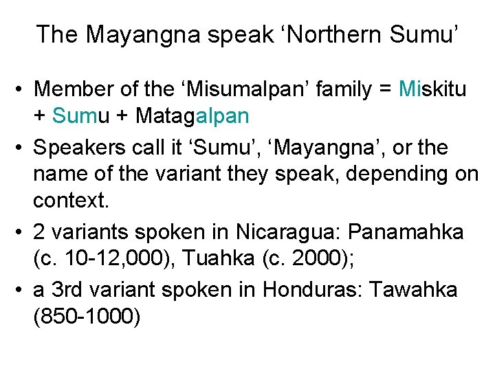 The Mayangna speak ‘Northern Sumu’ • Member of the ‘Misumalpan’ family = Miskitu +