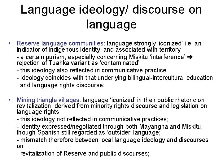 Language ideology/ discourse on language • Reserve language communities: language strongly ‘iconized’ i. e.