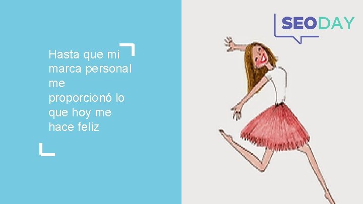 Hasta que mi marca personal me proporcionó lo que hoy me hace feliz Hasta que mi marca personal me proporcionó lo que hoy me hace feliz