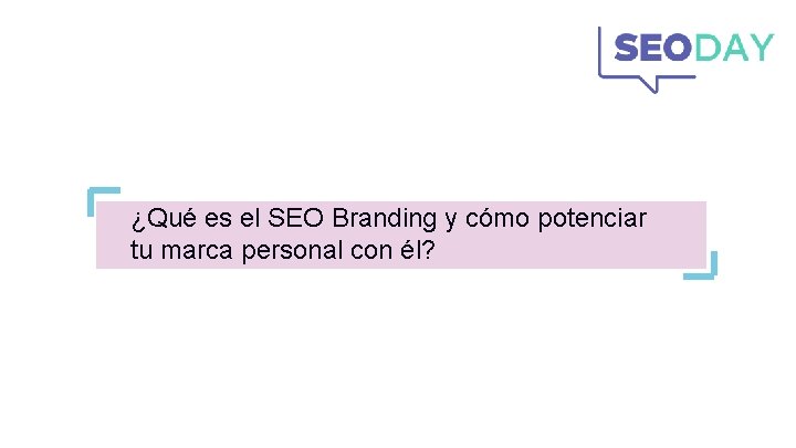 ¿Qué es el SEO Branding y cómo potenciar tu marca personal con él? ¿Qué es el SEO Branding y cómo potenciar tu marca personal con él?