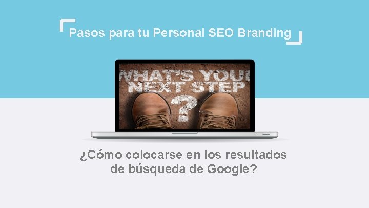 Pasos para tu Personal SEO Branding ¿Cómo colocarse en los resultados de búsqueda de Pasos para tu Personal SEO Branding ¿Cómo colocarse en los resultados de búsqueda de