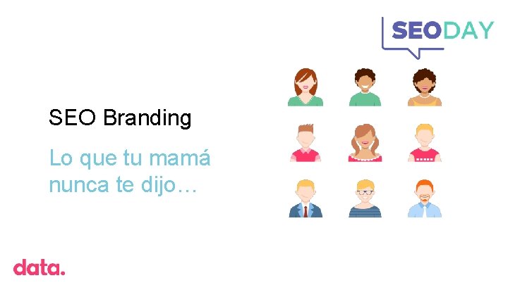 SEO Branding Lo que tu mamá nunca te dijo… SEO Branding Lo que tu mamá nunca te dijo…
